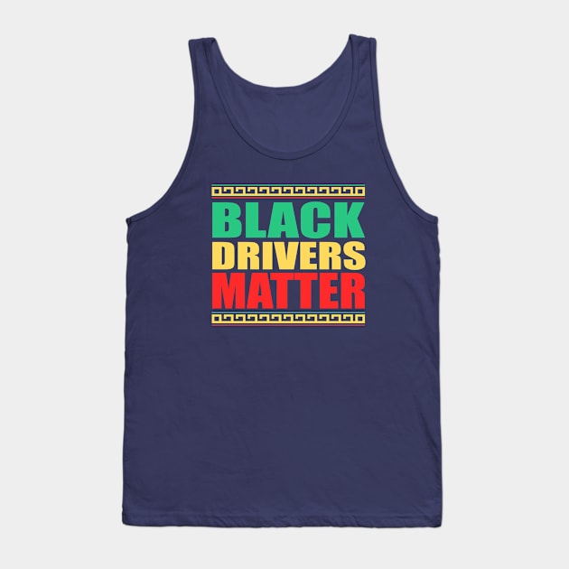 Black Drivers Matter, Black History, ALL BLM Tank Top by slawers